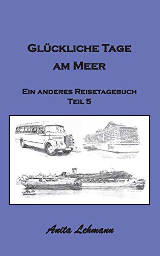 Glückliche Tage am Meer: Ein anderes Reisetagebuch Teil 5