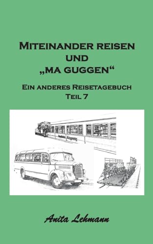 Miteinander reisen und "ma guggen": Ein anderes Reisetagebuch Teil 7 von BoD – Books on Demand