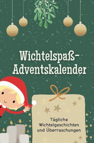 Wichtelspaß-Adventskalender - Das perfekte Geschenk für Frauen und Männer 2024: Tägliche Wichtelgeschichten und Überraschungen Wichtelspaß-Adventskalender - Das perfekte Geschenk für Frauen und Männer 2024: Tägliche Wichtelgeschichten und Überraschungen