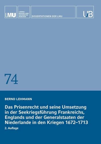 Das Prisenrecht und seine Umsetzung in der Seekriegsführung Frankreichs, Englands und der Generalstaaten der Niederlande in den Kriegen 1672–1713 von Buchschmiede