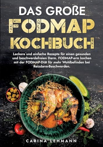 Das große Fodmap Kochbuch: Leckere und einfache Rezepte für einen gesunden und beschwerdefreien Darm. FODMAP-arm kochen mit der FODMAP-Diät für mehr Wohlbefinden bei Reizdarm-Beschwerden. Das große Fodmap Kochbuch: Leckere und einfache Rezepte für einen gesunden und beschwerdefreien Darm. FODMAP-arm kochen mit der FODMAP-Diät für mehr Wohlbefinden bei Reizdarm-Beschwerden.