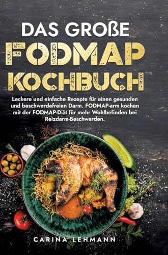 Das große Fodmap Kochbuch: Leckere und einfache Rezepte für einen gesunden und beschwerdefreien Darm. FODMAP-arm kochen mit der FODMAP-Diät für mehr Wohlbefinden bei Reizdarm-Beschwerden. Das große Fodmap Kochbuch: Leckere und einfache Rezepte für einen gesunden und beschwerdefreien Darm. FODMAP-arm kochen mit der FODMAP-Diät für mehr Wohlbefinden bei Reizdarm-Beschwerden.
