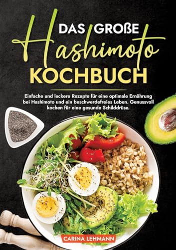 Das große Hashimoto Kochbuch: Einfache und leckere Rezepte für eine optimale Ernährung bei Hashimoto und ein beschwerdefreies Leben. Genussvoll kochen für eine gesunde Schilddrüse. Das große Hashimoto Kochbuch: Einfache und leckere Rezepte für eine optimale Ernährung bei Hashimoto und ein beschwerdefreies Leben. Genussvoll kochen für eine gesunde Schilddrüse.