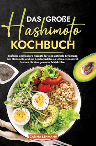 Das große Hashimoto Kochbuch: Einfache und leckere Rezepte für eine optimale Ernährung bei Hashimoto und ein beschwerdefreies Leben. Genussvoll kochen für eine gesunde Schilddrüse. Das große Hashimoto Kochbuch: Einfache und leckere Rezepte für eine optimale Ernährung bei Hashimoto und ein beschwerdefreies Leben. Genussvoll kochen für eine gesunde Schilddrüse.