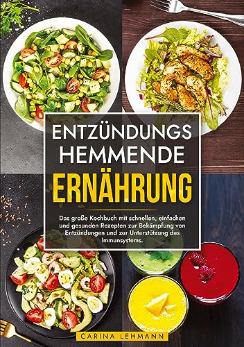 Entzündungshemmende Ernährung: Das große Kochbuch mit schnellen, einfachen und gesunden Rezepten zur Bekämpfung von Entzündungen und zur Unterstützung des Immunsystems. Entzündungshemmende Ernährung: Das große Kochbuch mit schnellen, einfachen und gesunden Rezepten zur Bekämpfung von Entzündungen und zur Unterstützung des Immunsystems.