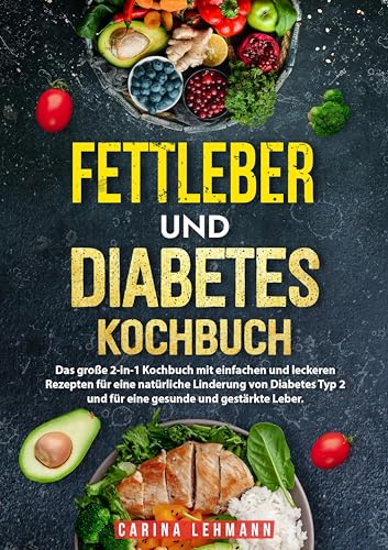 Fettleber und Diabetes Kochbuch: Das große 2-in-1 Kochbuch mit einfachen und leckeren Rezepten für eine natürliche Linderung von Diabetes Typ 2 und für eine gesunde und gestärkte Leber. Fettleber und Diabetes Kochbuch: Das große 2-in-1 Kochbuch mit einfachen und leckeren Rezepten für eine natürliche Linderung von Diabetes Typ 2 und für eine gesunde und gestärkte Leber.