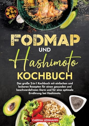 Fodmap und Hashimoto Kochbuch: Das große 2-in-1 Kochbuch mit einfachen und leckeren Rezepten für einen gesunden und beschwerdefreien Darm und für eine optimale Ernährung bei Hashimoto. Fodmap und Hashimoto Kochbuch: Das große 2-in-1 Kochbuch mit einfachen und leckeren Rezepten für einen gesunden und beschwerdefreien Darm und für eine optimale Ernährung bei Hashimoto.