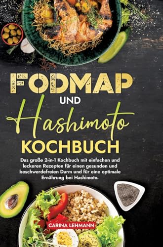 Fodmap und Hashimoto Kochbuch: Das große 2-in-1 Kochbuch mit einfachen und leckeren Rezepten für einen gesunden und beschwerdefreien Darm und für eine optimale Ernährung bei Hashimoto. Fodmap und Hashimoto Kochbuch: Das große 2-in-1 Kochbuch mit einfachen und leckeren Rezepten für einen gesunden und beschwerdefreien Darm und für eine optimale Ernährung bei Hashimoto.