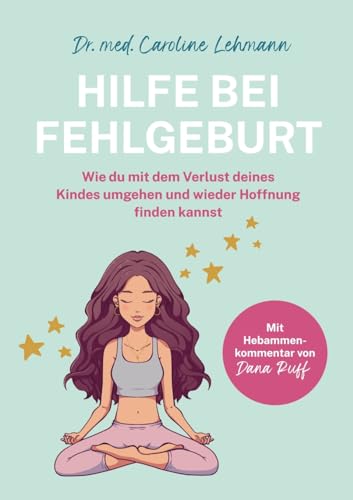 Hilfe bei Fehlgeburt: Wie du mit dem Verlust deines Kindes umgehen und wieder Hoffnung finden kannst von tredition