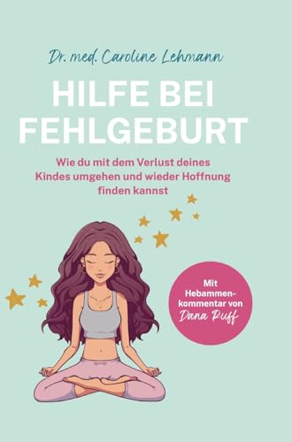 Hilfe bei Fehlgeburt: Wie du mit dem Verlust deines Kindes umgehen und wieder Hoffnung finden kannst von tredition