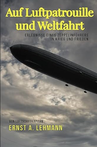 Auf Luftpatrouille und Weltfahrt: Erlebnisse eines Zeppelinführers in Krieg und Frieden von epubli