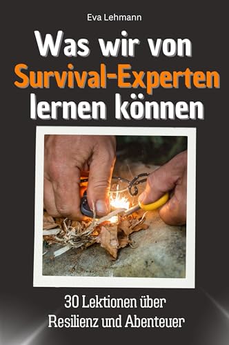 Was wir von Survival-Experten lernen können - Das perfekte Geschenk für Weihnachten und Geburtstag für Männer, Frauen und Teenager: 30 Lektionen über Resilienz und Abenteuer: von FlipFlop