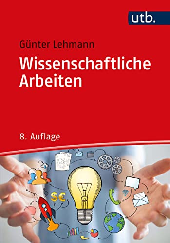 Wissenschaftliche Arbeiten: zielwirksam verfassen und präsentieren, Ergebnisse publizieren und umsetzen von UTB GmbH