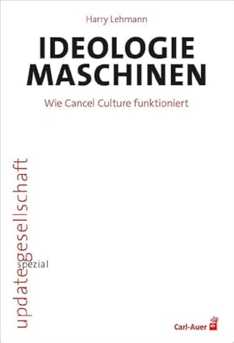 Ideologiemaschinen: Wie Cancel Culture funktioniert (update gesellschaft) von Auer-System-Verlag, Carl
