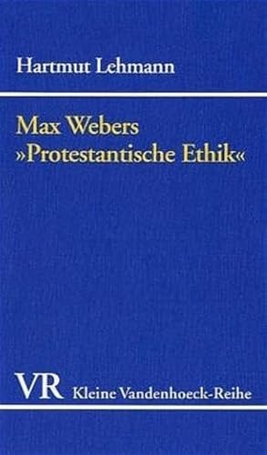 Max Webers »Protestantische Ethik«: Beiträge aus der Sicht eines Historikers. Protestantische Ethik