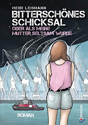 Bitterschönes Schicksal oder als meine Mutter seltsam wurde: Roman