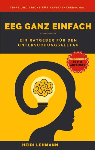 Elektroenzephalographie ganz einfach: Ein Ratgeber für den Untersuchungsalltag von BoD – Books on Demand