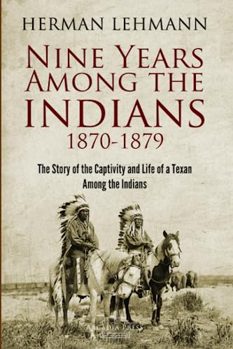 Nine Years Among the Indians, 1870-1879: The Story of the Captivity and Life of a Texan Among the Indians (1927)