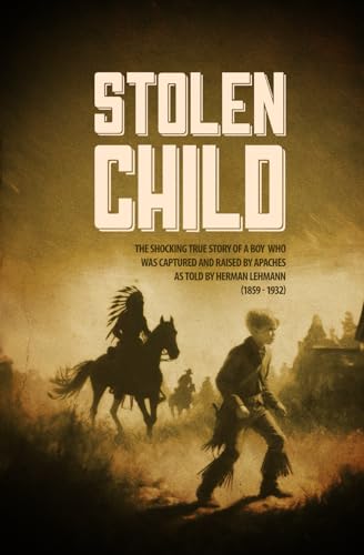 STOLEN CHILD: The Shocking True Story of a Boy Who Was Kidnapped and Raised by Apaches von LOST BOYS INK