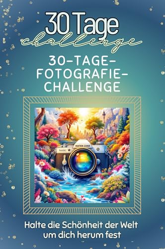 30-Tage-Fotografie-Challenge - Das perfekte Geschenk für Weihnachten und Geburtstag und jeden Anlass: Halte die Schönheit der Welt um dich herum fest von FlipFlop