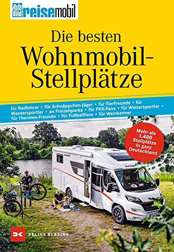 Die besten Wohnmobil-Stellplätze: Mehr als 1400 Stellplätze in ganz Deutschland. Gesamtband von DELIUS KLASING