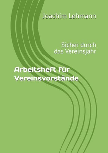 Arbeitsheft für Vereinsvorstände: Sicher durch das Vereinsjahr