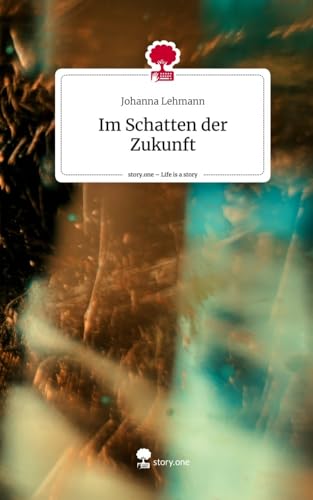 Im Schatten der Zukunft. Life is a Story - story.one von story.one publishing