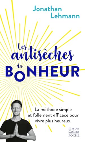 Les antisèches du bonheur: La méthode simple et follement efficace pour vivre plus heureux Les antisèches du bonheur: La méthode simple et follement efficace pour vivre plus heureux