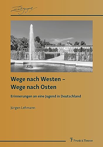 Wege nach Westen – Wege nach Osten: Erinnerungen an eine Jugend in Deutschland (ZeitZeugnis: Vitale Historiographien aus den Wissenschaften) von Frank & Timme GmbH