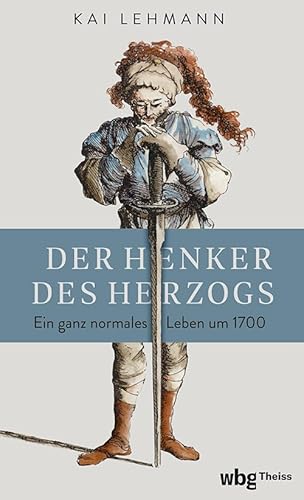 Der Henker des Herzogs: Ein ganz normales Leben um 1700 | SPIEGEL Wissenschaftsbücher des Jahres 2024 von Theiss in der Verlag Herder GmbH