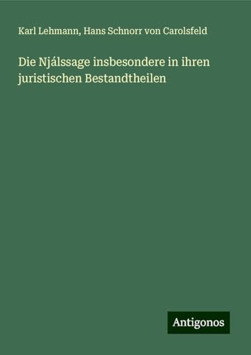 Die Njálssage insbesondere in ihren juristischen Bestandtheilen von Antigonos Verlag