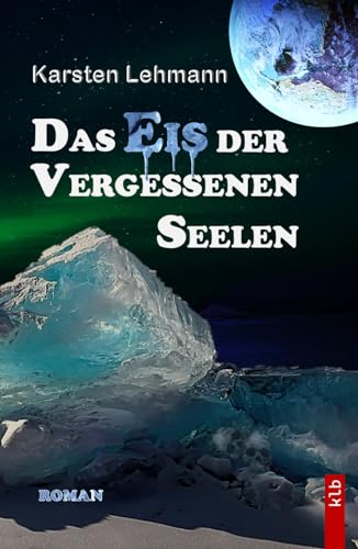 Das Eis der vergessenen Seelen: Ein packender Wissenschaftsroman, grandios recherchiert