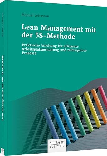 Lean Management mit der 5S-Methode: Praktische Anleitung für effiziente Arbeitsplatzgestaltung und reibungslose Prozesse von Schffer-Poeschel Verlag