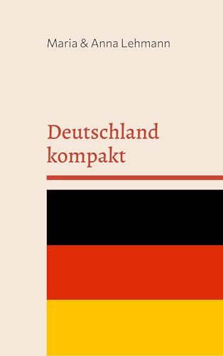 Deutschland kompakt: Ihr Handbuch für eine neue Heimat von Books on Demand