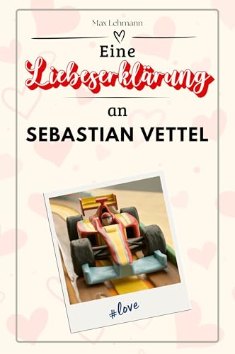 Eine Liebeserklärung an Sebastian Vettel: Die große Hommage - das perfekte Geschenk für Weihnachten und Geburtstag und jeden Anlass von FlipFlop