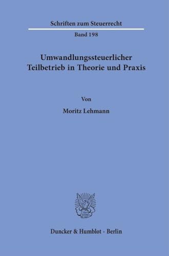 Umwandlungssteuerlicher Teilbetrieb in Theorie und Praxis (Schriften zum Steuerrecht) von Duncker & Humblot GmbH