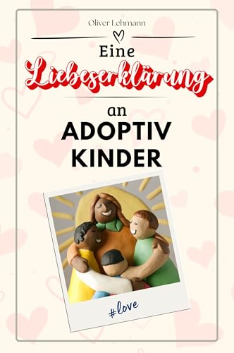 Eine Liebeserklärung an Adoptivkinder: Die große Hommage - das perfekte Geschenk für Weihnachten und Geburtstag und jeden Anlass Eine Liebeserklärung an Adoptivkinder: Die große Hommage - das perfekte Geschenk für Weihnachten und Geburtstag und jeden Anlass von FlipFlop