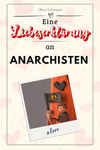 Eine Liebeserklärung an Anarchisten: Die große Hommage - das perfekte Geschenk für Weihnachten und Geburtstag und jeden Anlass Eine Liebeserklärung an Anarchisten: Die große Hommage - das perfekte Geschenk für Weihnachten und Geburtstag und jeden Anlass von FlipFlop