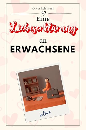 Eine Liebeserklärung an Erwachsene: Die große Hommage - das perfekte Geschenk für Weihnachten und Geburtstag und jeden Anlass Eine Liebeserklärung an Erwachsene: Die große Hommage - das perfekte Geschenk für Weihnachten und Geburtstag und jeden Anlass von FlipFlop