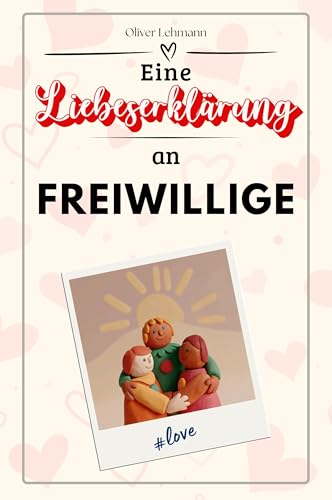 Eine Liebeserklärung an Freiwillige: Die große Hommage - das perfekte Geschenk für Weihnachten und Geburtstag und jeden Anlass Eine Liebeserklärung an Freiwillige: Die große Hommage - das perfekte Geschenk für Weihnachten und Geburtstag und jeden Anlass von FlipFlop