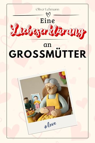 Eine Liebeserklärung an Großmütter: Die große Hommage - das perfekte Geschenk für Weihnachten und Geburtstag und jeden Anlass Eine Liebeserklärung an Großmütter: Die große Hommage - das perfekte Geschenk für Weihnachten und Geburtstag und jeden Anlass von FlipFlop
