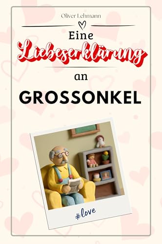 Eine Liebeserklärung an Großonkel: Die große Hommage - das perfekte Geschenk für Weihnachten und Geburtstag und jeden Anlass Eine Liebeserklärung an Großonkel: Die große Hommage - das perfekte Geschenk für Weihnachten und Geburtstag und jeden Anlass von FlipFlop