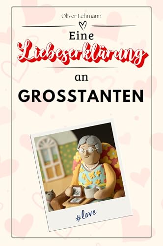 Eine Liebeserklärung an Großtanten: Die große Hommage - das perfekte Geschenk für Weihnachten und Geburtstag und jeden Anlass Eine Liebeserklärung an Großtanten: Die große Hommage - das perfekte Geschenk für Weihnachten und Geburtstag und jeden Anlass von FlipFlop