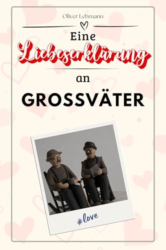 Eine Liebeserklärung an Großväter: Die große Hommage - das perfekte Geschenk für Weihnachten und Geburtstag und jeden Anlass Eine Liebeserklärung an Großväter: Die große Hommage - das perfekte Geschenk für Weihnachten und Geburtstag und jeden Anlass von FlipFlop