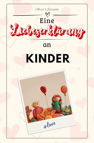 Eine Liebeserklärung an Kinder: Die große Hommage - das perfekte Geschenk für Weihnachten und Geburtstag und jeden Anlass Eine Liebeserklärung an Kinder: Die große Hommage - das perfekte Geschenk für Weihnachten und Geburtstag und jeden Anlass von FlipFlop