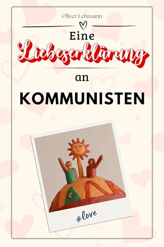 Eine Liebeserklärung an Kommunisten: Die große Hommage - das perfekte Geschenk für Weihnachten und Geburtstag und jeden Anlass Eine Liebeserklärung an Kommunisten: Die große Hommage - das perfekte Geschenk für Weihnachten und Geburtstag und jeden Anlass von FlipFlop