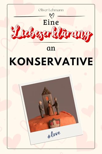 Eine Liebeserklärung an Konservative: Die große Hommage - das perfekte Geschenk für Weihnachten und Geburtstag und jeden Anlass Eine Liebeserklärung an Konservative: Die große Hommage - das perfekte Geschenk für Weihnachten und Geburtstag und jeden Anlass von FlipFlop