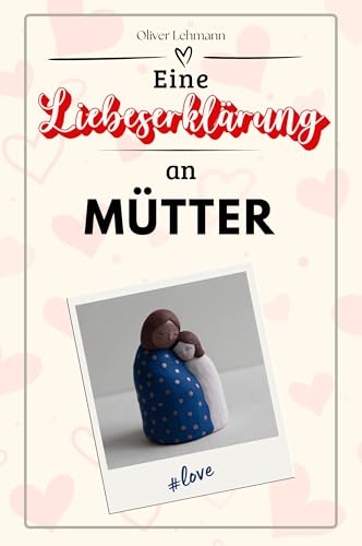 Eine Liebeserklärung an Mütter: Die große Hommage - das perfekte Geschenk für Weihnachten und Geburtstag und jeden Anlass Eine Liebeserklärung an Mütter: Die große Hommage - das perfekte Geschenk für Weihnachten und Geburtstag und jeden Anlass von FlipFlop
