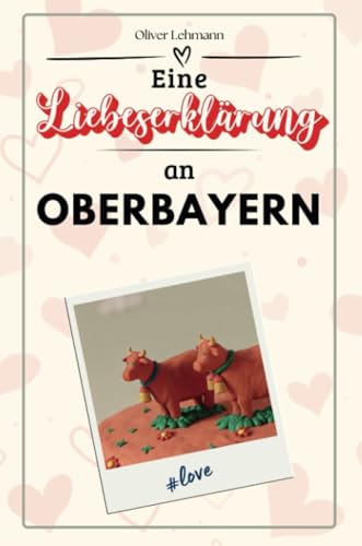 Eine Liebeserklärung an Oberbayern - Die große Hommage - das perfekte Geschenk für Weihnachten und Geburtstag und jeden Anlass Eine Liebeserklärung an Oberbayern - Die große Hommage - das perfekte Geschenk für Weihnachten und Geburtstag und jeden Anlass von FlipFlop