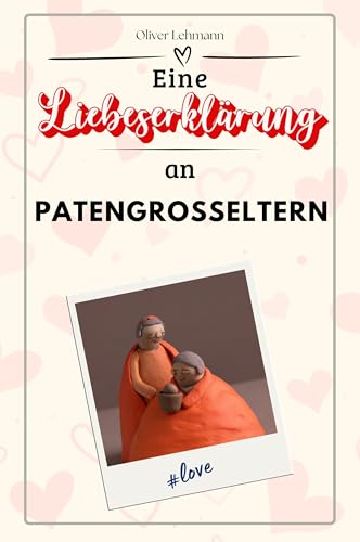 Eine Liebeserklärung an Patengroßeltern: Die große Hommage - das perfekte Geschenk für Weihnachten und Geburtstag und jeden Anlass Eine Liebeserklärung an Patengroßeltern: Die große Hommage - das perfekte Geschenk für Weihnachten und Geburtstag und jeden Anlass von FlipFlop